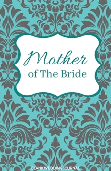 ~Mother of The Bride~ Small Size Blank Journal-Wedding Planner&To-Do List-5.5"x8.5" 120 pages Book 5: Notebook for Planning Scheduling Organizing- ... for Bride-to-Be Engagement Gift Bridal Party
