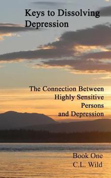Paperback Keys to Dissolving Depression: The Connection Between Highly Sensitive Persons and Depression - Book One Book