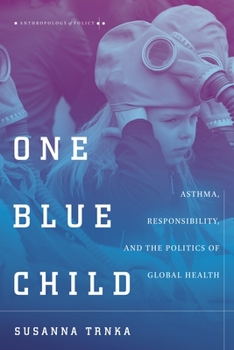 One Blue Child: Asthma, Responsibility, and the Politics of Global Health - Book  of the Anthropology of Policy