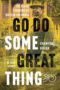 Paperback Go Do Some Great Thing: The Black Pioneers of British Columbia Book