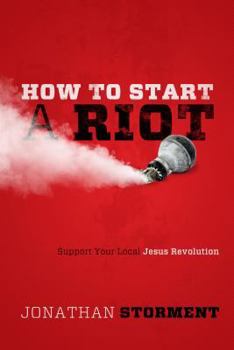 Paperback How to Start a Riot: Support Your Local Jesus Revolution Book