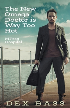 The New Omega Doctor Is Way Too Hot - Book #3 of the MPreg Hospital