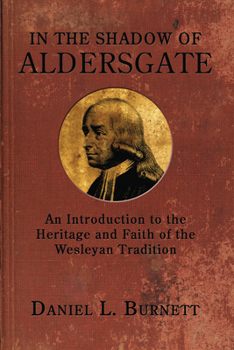 Hardcover In the Shadow of Aldersgate: An Introduction to the Heritage and Faith of the Wesleyan Tradition Book