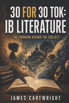 Paperback 30 for 30 Tok: IB Literature: The Thinking Behind the Subject Book
