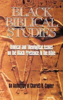 Paperback Black Biblical Studies: Biblical and Theological Issues on the Black Presence in the Bible : An Anthology of Charles B. Copher Book