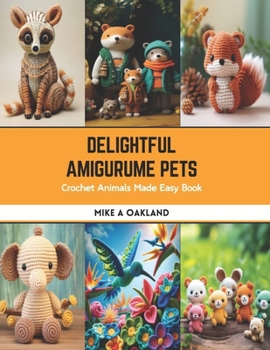Paperback Delightful Amigurume Pets: Crochet Animals Made Easy Book