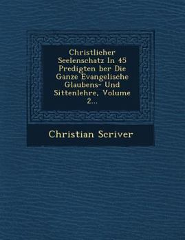 Paperback Christlicher Seelenschatz In 45 Predigten &#65533;ber Die Ganze Evangelische Glaubens- Und Sittenlehre, Volume 2... [German] Book