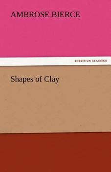 Shapes of Clay (Collected Works 4)