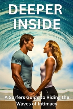 Paperback DEEPER INSIDE - A Surfers Guide to Riding the Waves of Intimacy Book