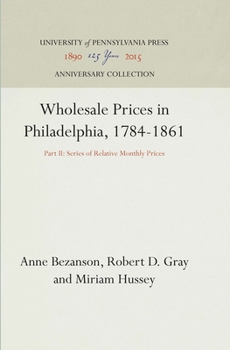 Hardcover Wholesale Prices in Philadelphia, 1784-1861: Part II: Series of Relative Monthly Prices Book