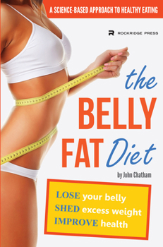 Paperback The Belly Fat Diet: Lose Your Belly, Shed Excess Weight, Improve Health Book