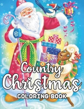 Country Christmas Coloring Book: An Adult Coloring Book Featuring Beautiful Winter Scenes, Relaxing Country Christmas Coloring Book
