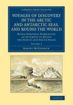 Voyages of Discovery in the Arctic and Antarctic Seas, and Round the World: Being Personal Narratives of Attempts to Reach the North and South Poles Vol. 2