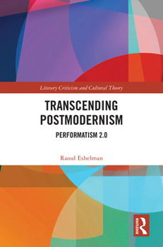 Transcending Postmodernism: Performatism 2.0 (Literary Criticism and Cultural Theory)