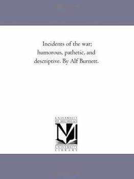 Paperback Incidents of the War; Humorous, Pathetic, and Descriptive. by Alf Burnett. Book