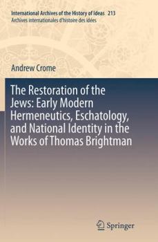 Paperback The Restoration of the Jews: Early Modern Hermeneutics, Eschatology, and National Identity in the Works of Thomas Brightman Book