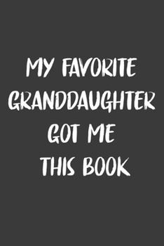 My Favorite Granddaughter Got Me This Book: 6x9 Journal for Writing Down Daily Habits,Diary,Notebook,Gag Gift