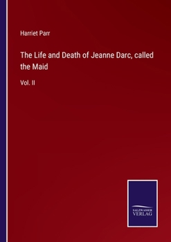 Paperback The Life and Death of Jeanne Darc, called the Maid: Vol. II Book