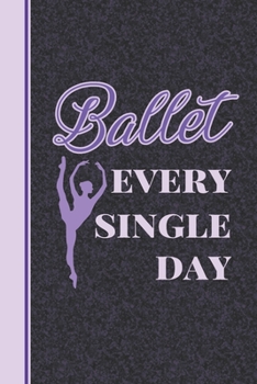 Paperback Ballet Every Single Day: Practice Log Book For Young Dancers Book