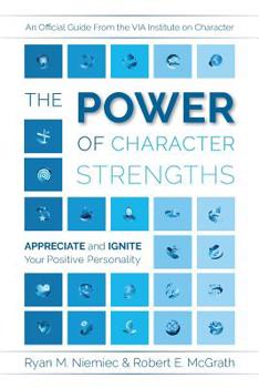 Paperback The Power of Character Strengths: Appreciate and Ignite Your Positive Personality Book