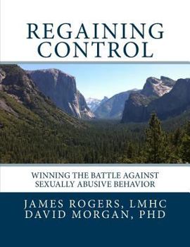 Paperback Regaining Control: Winning the Battle Against Sexually Abusive Behavior Book