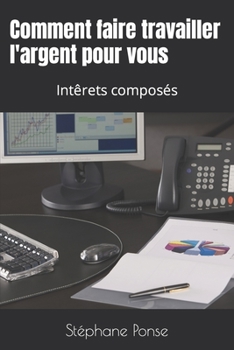 Paperback Comment faire travailler l'argent pour vous: Intêrets composés [French] Book