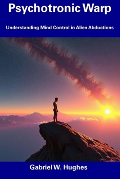 Paperback Psychotronic Warp: Understanding Mind Control in Alien Abductions Book