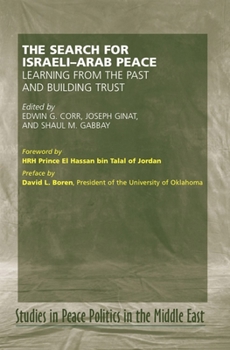 The Search for Israeli-Arab Peace: Learning from the Past and Building Trust (Studies in Peace Politics in the Middle East)