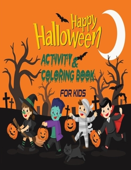 Paperback Happy Halloween Activity and Coloring Book For Kids: Creative and Funny Halloween Coloring and Activity book for Kids/Toddler Celebrate Trick or Treat Book