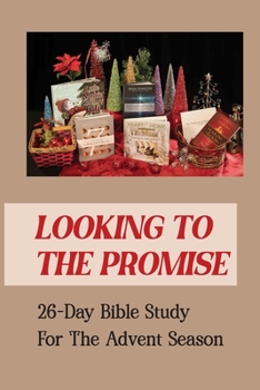 Paperback Looking To The Promise: 26-Day Bible Study For The Advent Season Book
