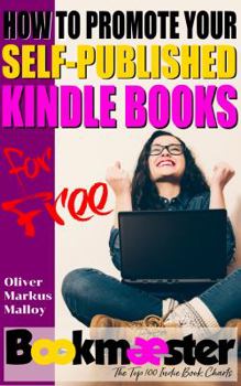 How to Promote Your Self-Published Kindle Books for Free - Book #1 of the On Writing and Self-Publishing a Book