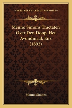 Paperback Menno Simons Tractaten Over Den Doop, Het Avondmaal, Enz (1892) [Dutch] Book