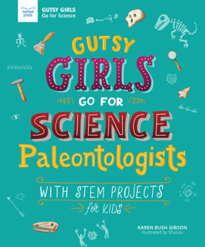 Hardcover Gutsy Girls Go for Science: Paleontologists: With STEM Projects for Kids Book