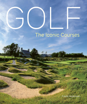 Hardcover Golf: The Iconic Courses: The World's Most Iconic Courses Book