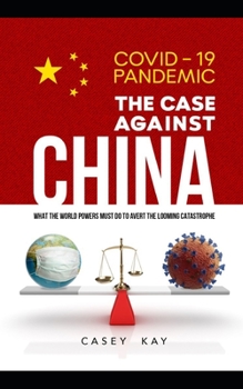 Paperback Coronavirus Pandemic: The Case Against China: What the World Powers Must do to Avert the Looming Catastrophe Book