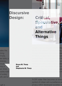 Discursive Design: Critical, Speculative, and Alternative Things - Book  of the Design Thinking, Design Theory