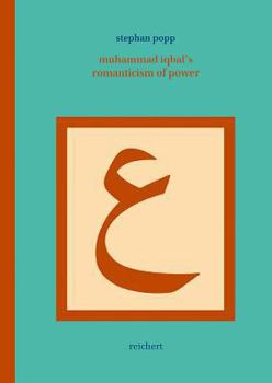 Hardcover Muhammad Iqbal's Romanticism of Power: A Post-Structural Approach to His Persian Lyrical Poetry Book