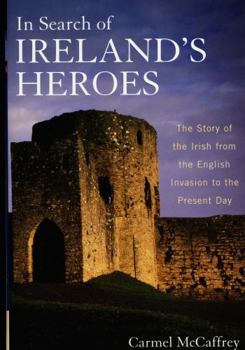 Hardcover In Search of Ireland's Heroes: The Story of the Irish from the English Invasion to the Present Day Book