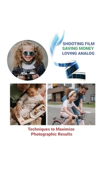 Hardcover Shooting Film Saving Money Loving Analog: Techniques to Maximize Photographic Results Book