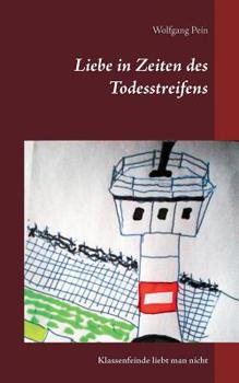 Paperback Liebe in Zeiten des Todesstreifens: Klassenfeinde liebt man nicht [German] Book