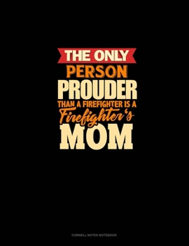 The Only Person Prouder Than A Firefighter Is A Firefighter's Mom: Cornell Notes Notebook
