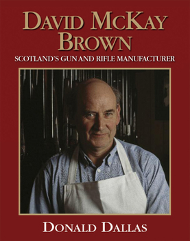 Hardcover David McKay Brown: Scotland's Gun and Rifle Manufacturer Book