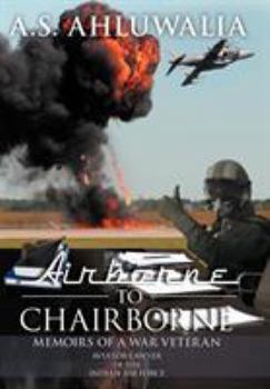 Hardcover Airborne to Chairborne: Memoirs of a War Veteran Aviator-Lawyer of the Indian Air Force Book