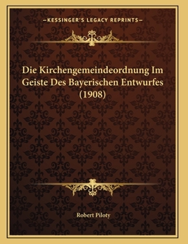 Paperback Die Kirchengemeindeordnung Im Geiste Des Bayerischen Entwurfes (1908) [German] Book