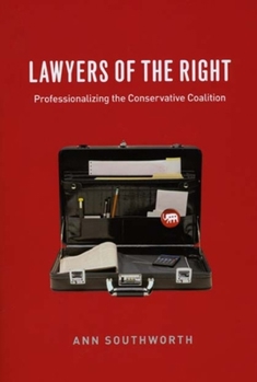 Lawyers of the Right: Professionalizing the Conservative Coalition (Chicago Series in Law and Society) - Book  of the Chicago Series in Law and Society