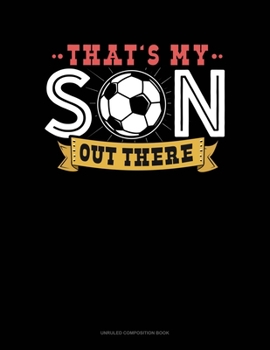 Paperback That's My Son Out There: Unruled Composition Book