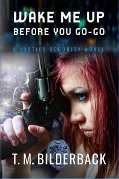 Wake Me Up Before You Go-Go - A Justice Security Novel - Book #3 of the Justice Security