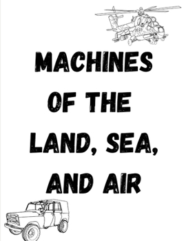 Paperback Machines of the Land, Sea, and Air: Coloring for All Ages Book