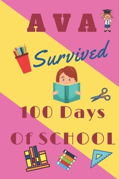 Paperback Ava Survived 100 Days Of School: Funny Notebook For Girls Named Ava,120 Pages, Composition Gift School Notebook, 6" x 9", 100 days of school notebook, Book