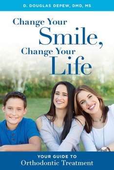 Paperback Change Your Smile, Change Your Life: Your Guide to Orthodontic Treatment Book